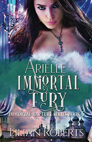 Arielle Immortal Fury (Immortal Rapture Series, Band 6)