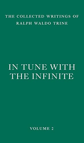 In Tune with the Infinite: Fullness of Peace, Power, and Plenty (The Collected Writings of Ralph Waldo Trine, Band 2)