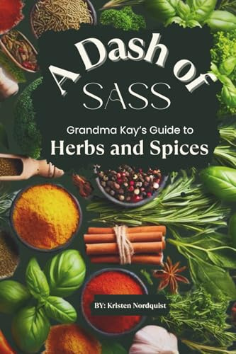A Dash of Sass: Grandma Kay’s Guide to Herbs and Spices