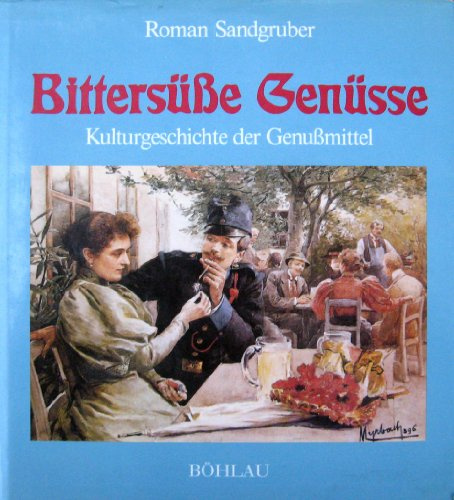 Bittersüsse Genüsse: Kulturgeschichte der Genussmittel