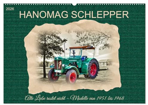 Hanomag Schlepper (Wandkalender 2026 DIN A2 quer), CALVENDO Monatskalender: Alte Liebe rostet nicht - Modelle von 1951 bis 1968 (CALVENDO Hobbys)
