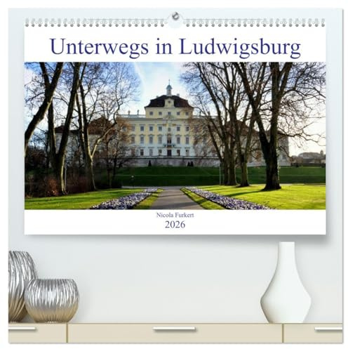 Unterwegs in Ludwigsburg (hochwertiger Premium Wandkalender 2026 DIN A2 quer), Kunstdruck in Hochglanz: Erleben Sie die Barockstadt mit ihren vielen ... von Nicola Furkert (CALVENDO Orte)