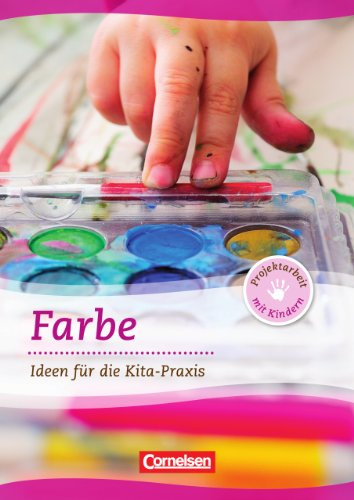 Projektarbeit mit Kindern / Farbe: Ideen für die Kita-Praxis ab 5 Jahren. Buch