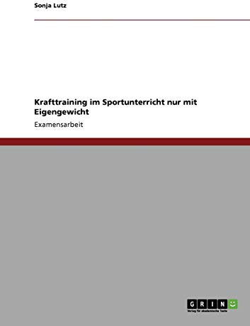 Krafttraining im Sportunterricht nur mit Eigengewicht: Staatsexamensarbeit