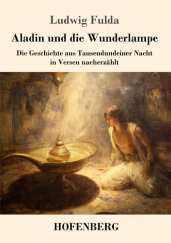 Aladin und die Wunderlampe: Die Geschichte aus Tausendundeiner Nacht in Versen nacherzählt