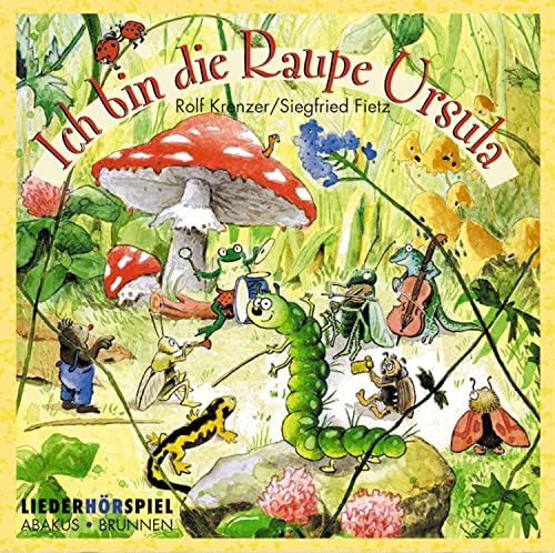 Ich bin die Raupe Ursula: Frühling, Sommer, Herbst und Winter - Fröhliche Mitsinglieder von Siegfried Fietz und Rolf Krenzer