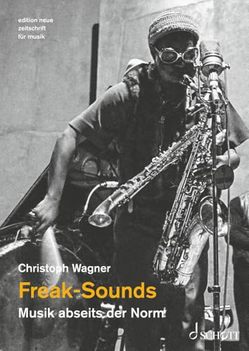 Freak-Sounds: Musik abseits der Norm (edition neue zeitschrift für musik)
