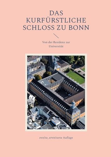 Das Kurfürstliche Schloss zu Bonn: Von der Residenz zur Universität