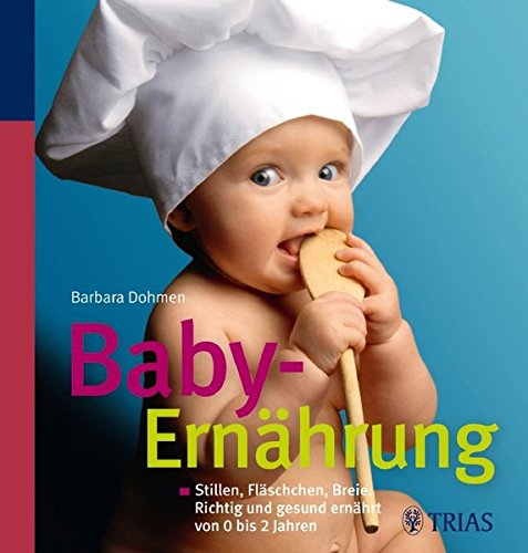 Baby-Ernährung: Stillen, Fläschchen, Breie: Richtig und gesund ernährt von 0 bis 2 Jahre