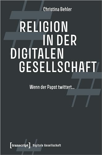 Religion in der digitalen Gesellschaft: Wenn der Papst twittert ... (Digitale Gesellschaft)