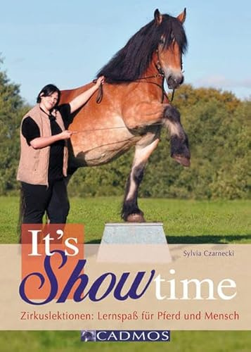 It's Showtime: Zirkuslektionen: Lernspaß für Pferd und Mensch (Cadmos Pferdebuch)