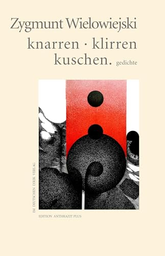 knarren · klirren · kuschen: gedichte (edition anthrazit plus im dlv)