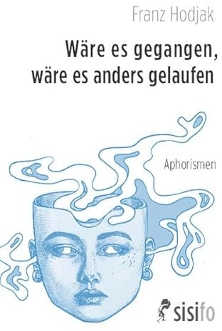Wäre es gegangen, wäre es anders gelaufen: Aphorismen. Aus letzter Hand