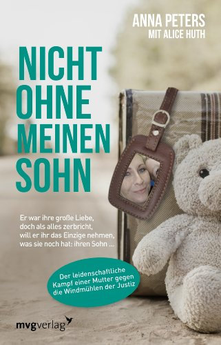 Nicht ohne meinen Sohn: Er war ihre große Liebe, doch als alles zerbricht, will er ihr das Einzige nehmen, was sie noch hat: ihren Sohn ...