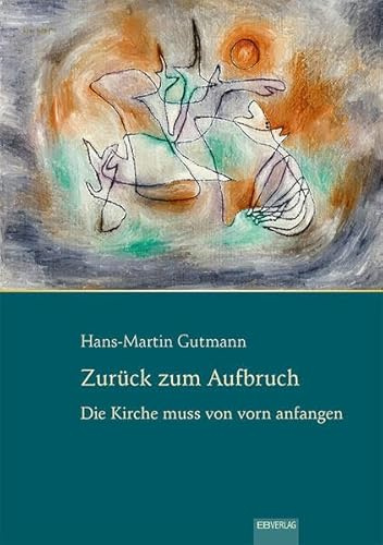 Zurück zum Aufbruch: Die Kirche muss von vorn anfangen