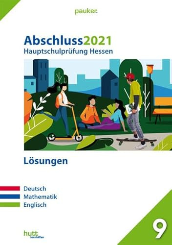 Abschluss 2021 - Hauptschulprüfung Hessen - Lösungen: Deutsch, Mathematik, Englisch (pauker.)