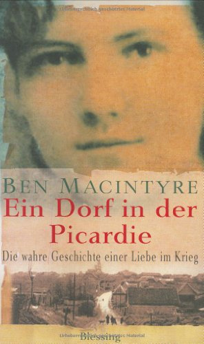 Ein Dorf in der Picardie: Die wahre Geschichte einer Liebe im Krieg