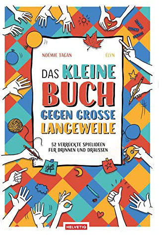 Das kleine Buch gegen grosse Langeweile: 52 verrückte Spielideen für Drinnen und Draussen