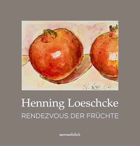 Henning Loeschcke: Rendezvous der Früchte