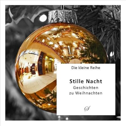 Die Kleine Reihe Bd. 5: Stille Nacht: Geschichten und mehr zu Weihnachten: Geschichten zu Weihnachten