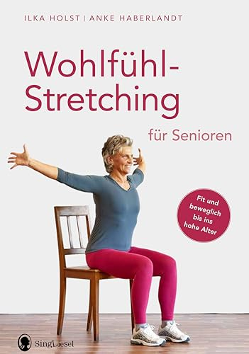 Stretching & Gymnastik für Senioren – Sanfte Dehnübungen und Beweglichkeitstraining für mehr Vitalität, Wohlbefinden und Fitness im Alter | Training ... Stretching, Fitness für Senioren, Band 4)