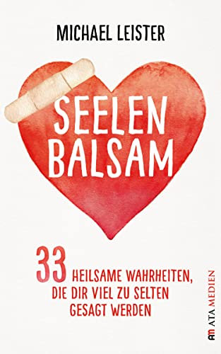 Seelenbalsam: 33 heilsame Wahrheiten, die dir viel zu selten gesagt werden