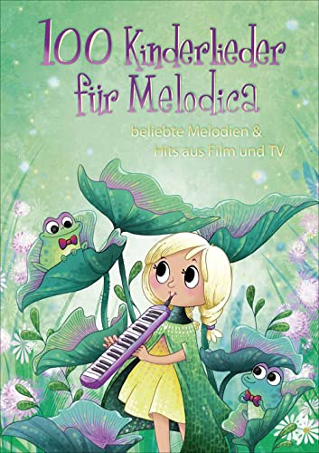 100 Kinderlieder für Melodica .: beliebte Melodien & Hits aus Film und TV