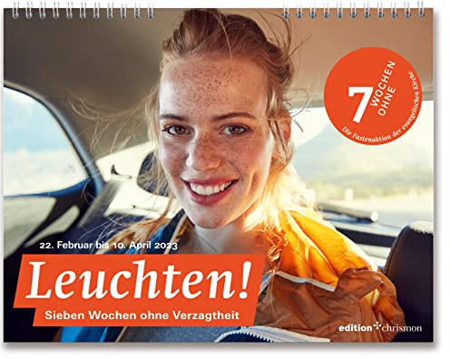 Fastenkalender 2023: Wandkalender: Leuchten! 7 Wochen ohne Verzagtheit: Inspirierende Fotos, Texte und Bibelzitate. Kalender zur Fastenaktion der Evangelischen Kirche.