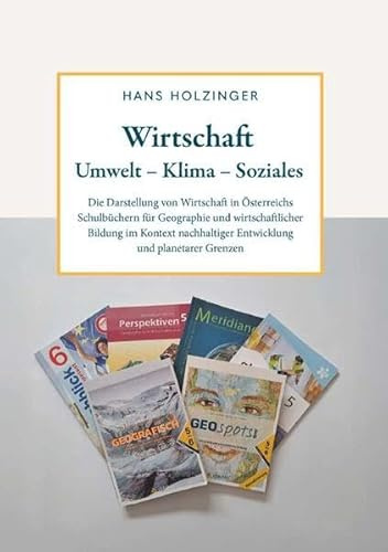 Wirtschaft - Umwelt - Klima - Soziales: Die Darstellung von Wirtschaft in Österreichs Schulbüchern für Geographie und wirtschaftlicher Bildung im ... Entwicklung und planetarer Grenzen