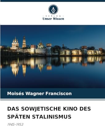 DAS SOWJETISCHE KINO DES SPÄTEN STALINISMUS: 1945-1953