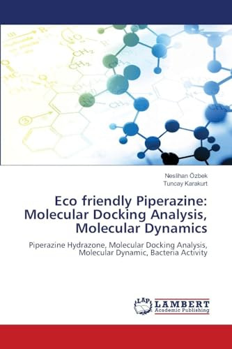 Eco friendly Piperazine: Molecular Docking Analysis, Molecular Dynamics: Piperazine Hydrazone, Molecular Docking Analysis, Molecular Dynamic, Bacteria Activity