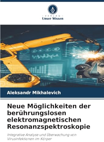 Neue Möglichkeiten der berührungslosen elektromagnetischen Resonanzspektroskopie: Integrative Analyse und Überwachung von Virusinfektionen im Körper