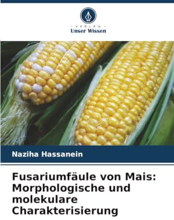 Fusariumfäule von Mais: Morphologische und molekulare Charakterisierung: DE