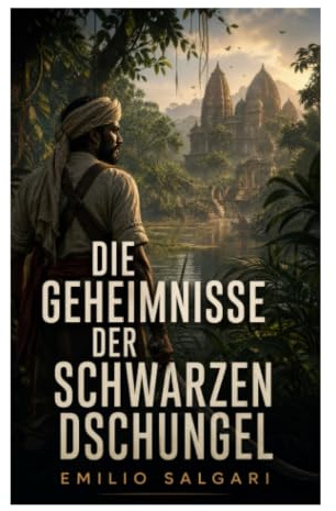 Die Geheimnisse der schwarzen Dschungel: Abenteuer in Bengalen: Tremal-Naik, Kammamuri und der Kampf gegen den Thuggee-Kult
