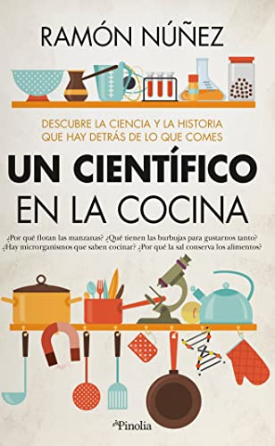 Un científico en la cocina: Descubre la ciencia y la historia que hay detrás de lo que comes (Divulgación científica)