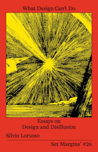 What Design Can’t Do: Essays on Design and Disillusion (Set Margins', 26)