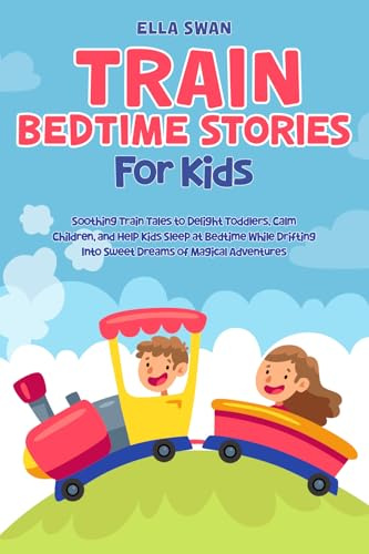 Train Bedtime Stories for Kids: Soothing Train Tales to Delight Toddlers, Calm Children, and Help Kids Sleep at Bedtime While Drifting Into Sweet ... Trucks, and Diggers Bedtime Stories, Band 2)