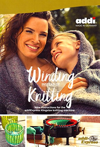 Winding Instead Of Knitting - New Instructions For The addi Express KingSize Knitting Machine by addi