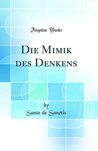 Die Mimik des Denkens (Classic Reprint)