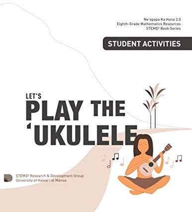 Let's Play the Ukulele, Student Activities: Grade 8 Mathematics Resources (STEMD2 Book Series, Band 2)
