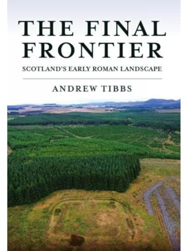 The Final Frontier: Scotland's Early Roman Landscape