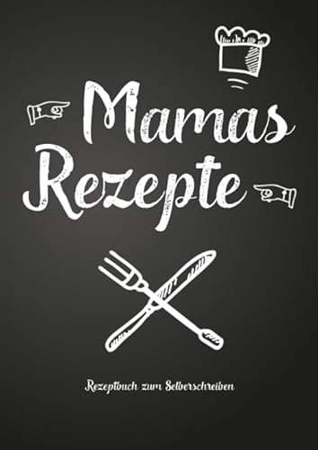 Mamas Rezepte - Rezeptbuch zum Selberschreiben: Persönliches Geschenk für Mama zum Sammeln von Rezepten (Blanko Kochbuch)