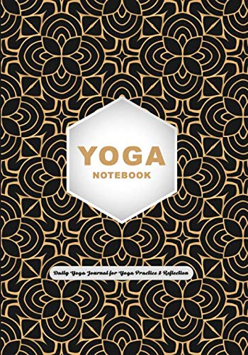 Youga Notebook : Daily Yoga Journal for Yoga Practice & Reflection: Perfect Your Yoga with Over 100 Pages in this 7 x 10 Yoga Logbook (Yoga Notebooks, Band 1)
