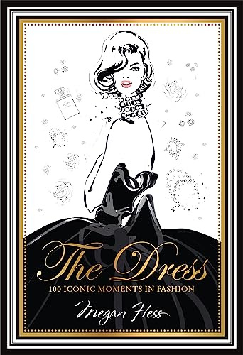 The Dress: 100 Iconic Moments in Fashion