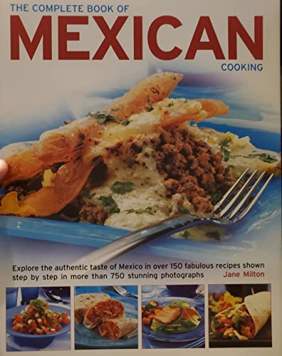 El libro completo de la cocina mexicana: explora el auténtico sabor de México en más de 150 fabulosas recetas que se muestran paso a paso en más de 750 fotografías impresionantes