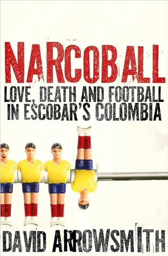 Narcoball: Love, Death and Football in Escobar's Colombia