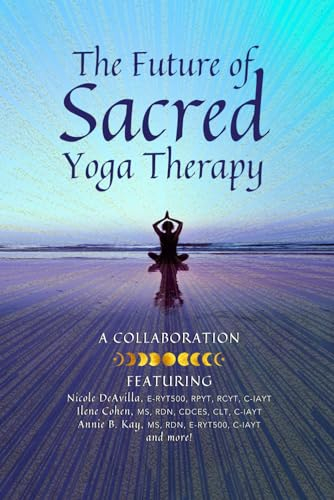 The Future of Sacred Yoga Therapy: Combining Science with the Sacred Roots of Yoga, Both in Personal Practice and as Integrative Medicine