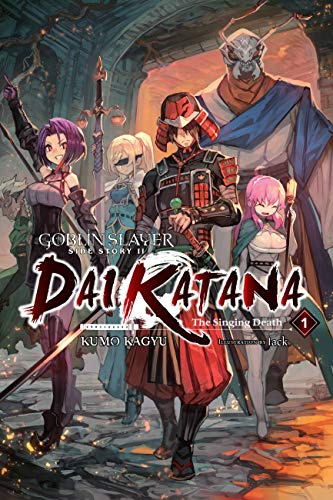 Goblin Slayer Side Story II: Dai Katana, Vol. 1 (light novel): The Singing Death (Volume 1)