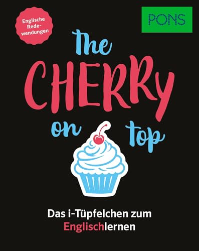 PONS The cherry on top - Englische Redewendungen: Das i-Tüpfelchen zum Englischlernen (PONS Redewendungen)