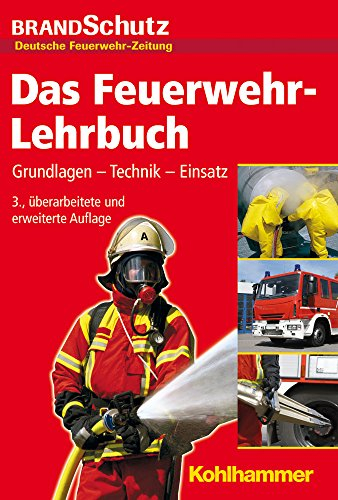 Das Feuerwehr-Lehrbuch: Grundlagen - Technik - Einsatz: Grundlagen - Technik - Einsatz. Herausgegeben von der Redaktion der Fachzeitschrift BRANDSchutz/Deutsche Feuerwehr-Zeitung
